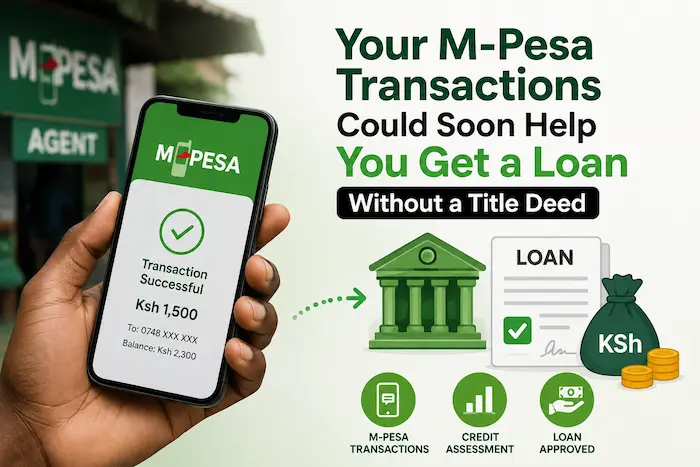 Your M-Pesa Transactions Could Soon Help You Get a Loan Without a Title Deed